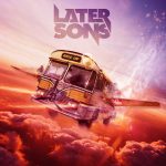 LATER SONS, a new German Melodic Rock group with former LIONCAGE members, will release debut album “Rise Up” via Pride & Joy Music