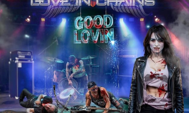 Melodic Hard Rocker’s Love In Chains announce new album, “Good Lovin”